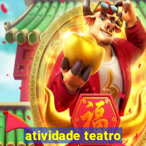 atividade teatro